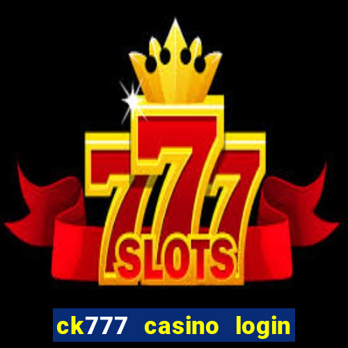 ck777 casino login register mobile